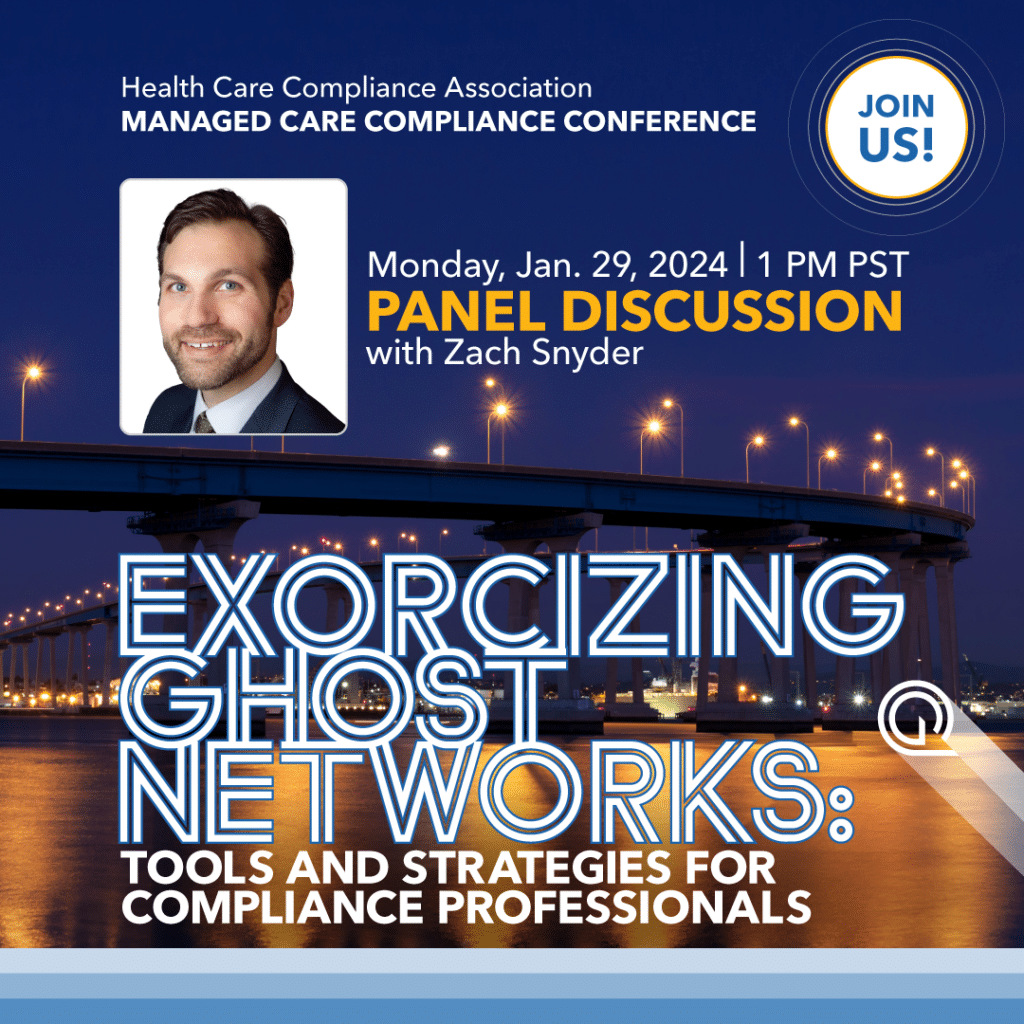 Health Care Compliance Association Managed Care Compliance Conference Zach Snyder, Quest Analytics Panel Discussion Exorcizing Ghost Networks: Tools and Strategies for Compliance Professionals January 29, 2024 | 1 PM PST