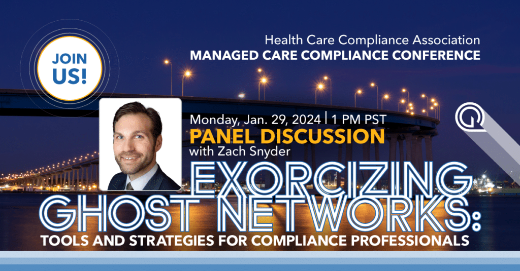 Join Quest Analytics at the HCCA Managed Care Compliance Conference Hear Zach Snyder speak on a panel about Exorcizing Ghost Networks: Tools and Strategies for Compliance Professionals on Monday, January 29, 2024, at 1 pm PST.