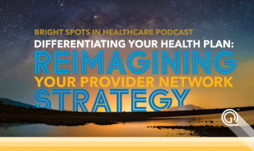 Bright Spots in Healthcare Podcast episode Differentiating Your Health Plan: Reimagining Your Provider Network Strategy with Quest Analytics