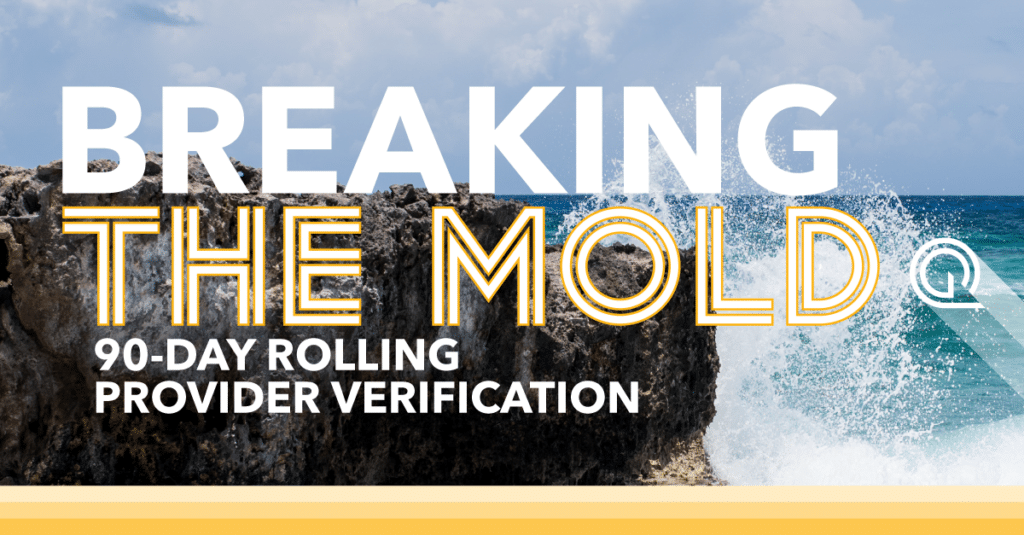 Breaking the Mold 90-Day Rolling Provider Verification: A Proven Approach to Provider Data Accuracy