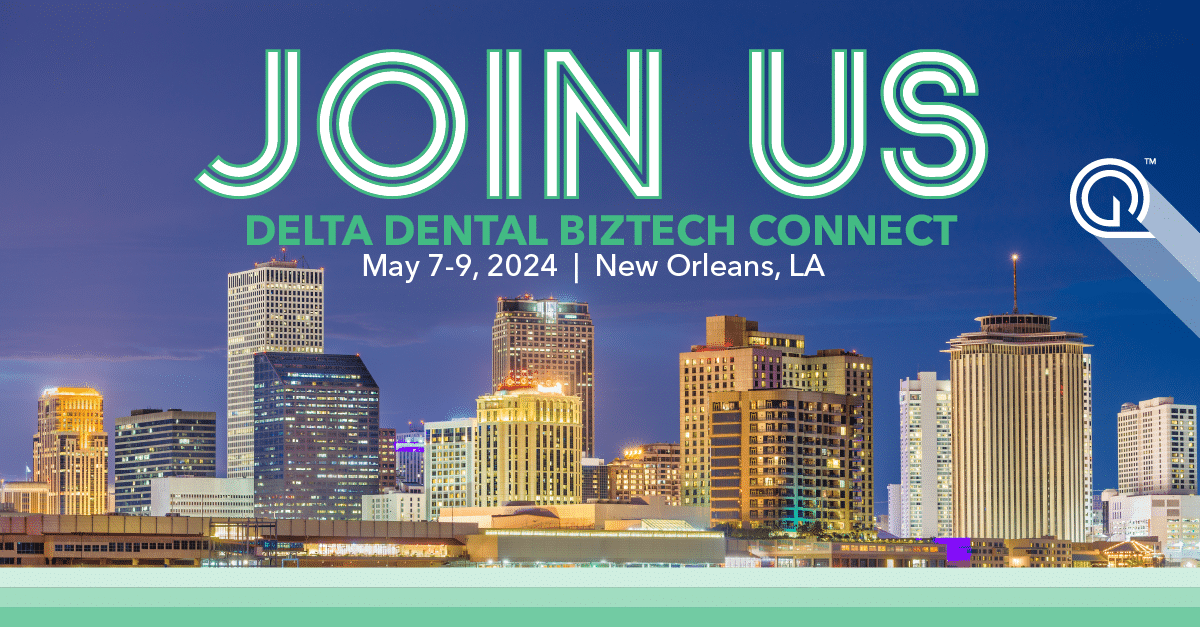 Join Quest Analytics at Delta Dental BizTech Connect 2024 May 7-9, 2024 in New Orleans, LA