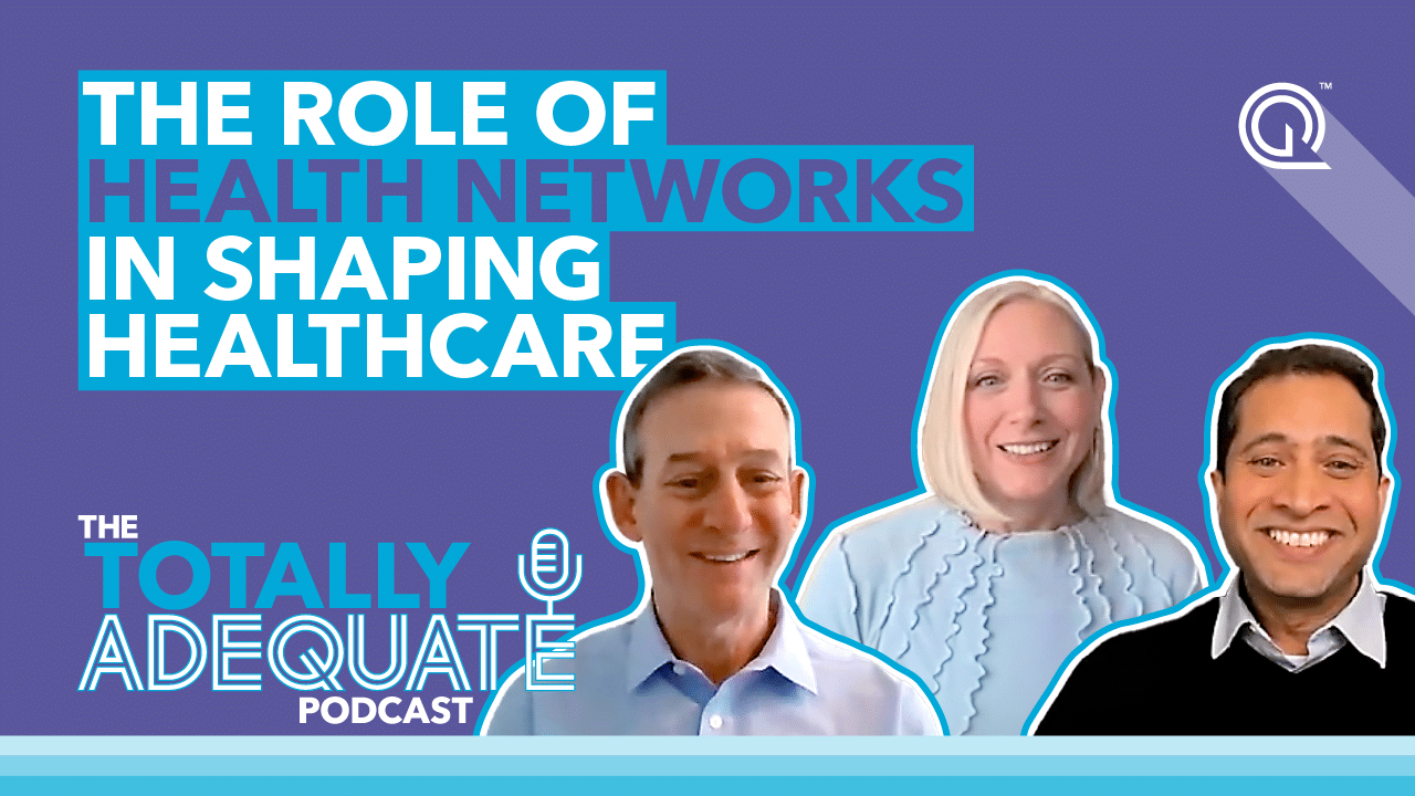 The Totally Adequate Podcast Episode: The Role of Health Networks in Shaping Healthcare