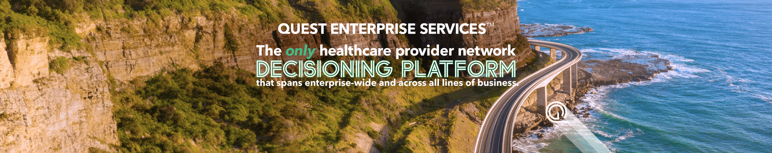 Quest Enterprise Services The only healthcare provider network decisioning platform that spans enterprise-wide and across all lines of business. Learn More 