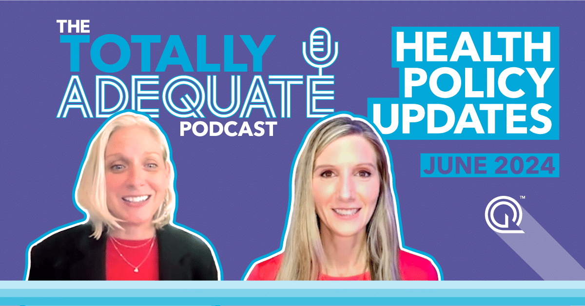 The Totally Adequate Podcast Episode Health Policy Updates June 2024: Talking Medicare Advantage and Marketplace Final Rules presented by Quest Analytics