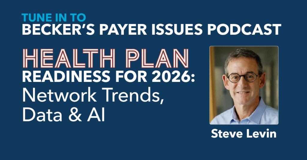 Tune in to Becker's Payer Issues Podcast Episode: Health Plan Readiness for 2026: Network Trends, Data & AI with Steve Levin, CEO at Quest Analytics