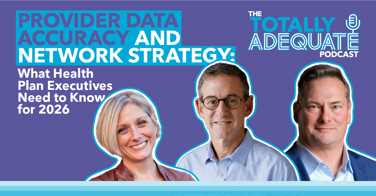 Provider Data Accuracy and Network Strategy: What Health Plan Executives Need to Know for 2026 | The Totally Adequate Podcast by Quest Analytics